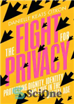 دانلود کتاب The Fight for Privacy: Protecting Dignity, Identity, and Love in the Digital Age – مبارزه برای حریم خصوصی:...