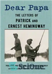 دانلود کتاب Dear Papa: The Letters of Patrick and Ernest Hemingway – پدر عزیز: نامه های پاتریک و ارنست همینگوی