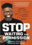 دانلود کتاب Stop Waiting for Permission: Harness Your Gifts, Find Your Purpose, and Unleash Your Personal Genius – منتظر اجازه...