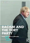 دانلود کتاب Racism and the Tory Party: From Disraeli to Johnson – نژادپرستی و حزب محافظه کار: از دیزرائیلی تا...