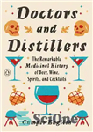 دانلود کتاب Doctors and Distillers: The Remarkable Medicinal History of Beer, Wine, Spirits, and Cocktails – پزشکان و تقطیرکنندگان: تاریخچه...