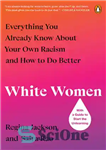 دانلود کتاب White Women: Everything You Already Know About Your Own Racism and How to Do Better – زنان سفیدپوست:...