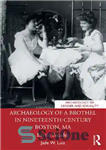 دانلود کتاب Archaeology of a Brothel in Nineteenth-Century Boston, MA: Erotic Facades – باستان شناسی فاحشه خانه در بوستون قرن...