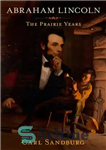 دانلود کتاب Abraham Lincoln: The Prairie Years – آبراهام لینکلن: سال های دشت