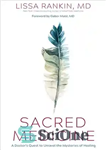 دانلود کتاب Sacred Medicine: A Doctor’s Quest to Unravel the Mysteries of Healing – طب مقدس: تلاش پزشک برای کشف...