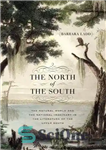 دانلود کتاب The North of the South: The Natural World and the National Imaginary in the Literature of the Upper...