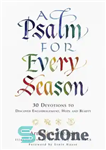 دانلود کتاب A Psalm for Every Season: 30 Devotions to Discover Encouragement, Hope and Beauty – مزمور برای هر فصل:...