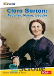 دانلود کتاب Clara Barton: Teacher, Nurse, Leader – کلارا بارتون: معلم، پرستار، رهبر