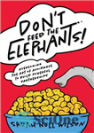 دانلود کتاب Don’t Feed the Elephants!: Overcoming the Art of Avoidance to Build Powerful Partnerships – به فیل ها غذا...