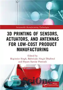 دانلود کتاب 3D Printing of Sensors, Actuators, and Antennas for Low-Cost Product Manufacturing پرینت سه بعدی حسگرها، محرک ها... 