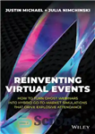 دانلود کتاب Reinventing Virtual Events: How To Turn Ghost Webinars Into Hybrid Go-To-Market Simulations That Drive Explosive Attendance – اختراع...