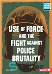 دانلود کتاب Use of Force and the Fight Against Police Brutality – استفاده از زور و مبارزه با خشونت پلیس