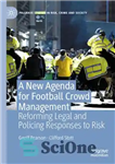 دانلود کتاب A New Agenda For Football Crowd Management: Reforming Legal and Policing Responses to Risk – دستور کار جدید...