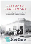 دانلود کتاب Lessons in Legitimacy: Colonialism, Capitalism, and the Rise of State Schooling in British Columbia – درس های مشروعیت:...