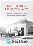 دانلود کتاب Lessons in Legitimacy: Colonialism, Capitalism, and the Rise of State Schooling British Columbia درس های مشروعیت:... 