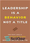 دانلود کتاب Leadership Is a Behavior Not a Title: Your Pocket Guide to Being a Leader Worth Following – رهبری...
