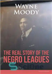 دانلود کتاب The Real Story of The Negro Leagues – داستان واقعی لیگ های سیاهپوست