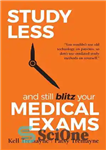 دانلود کتاب Study Less and Still Blitz your Medical Exams – کمتر مطالعه کنید و امتحانات پزشکی خود را ادامه...