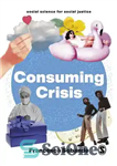دانلود کتاب Consuming Crisis (Social Science for Social Justice) – بحران مصرفی (علم اجتماعی برای عدالت اجتماعی)