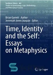 دانلود کتاب Time, Identity and the Self: Essays on Metaphysics – زمان، هویت و خود: مقالاتی در مورد متافیزیک