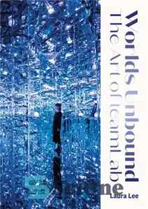 دانلود کتاب Worlds Unbound: The Art of teamLab – Worlds Unbound: The Art of teamLab