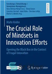 دانلود کتاب The Crucial Role of Mindsets in Innovation Efforts: Opening the Black Box in the Context of Frugal Innovation...