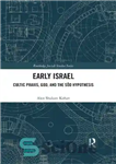 دانلود کتاب Early Israel: Cultic Praxis, God, and the Sd Hypothesis – اسرائیل اولیه: عمل مذهبی، خدا و فرضیه Sd