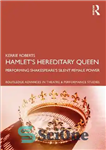 دانلود کتاب HamletÖs Hereditary Queen: Performing ShakespeareÖs Silent Female Power – ملکه موروثی هملت: اجرای قدرت زن ساکت شکسپیر