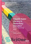دانلود کتاب Towards Queer Literacy in Elementary Education: Always Becoming Allies – به سوی سواد دگرباش در آموزش ابتدایی: همیشه...