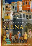 دانلود کتاب Siena: The Life and Afterlife of a Medieval City – سینا: زندگی و زندگی پس از مرگ یک...