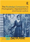 دانلود کتاب The Routledge Companion to Photography, Representation and Social Justice – روتلج همراه با عکاسی، بازنمایی و عدالت اجتماعی
