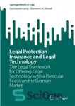 دانلود کتاب Legal Protection Insurance and Legal Technology: The Legal Framework for Offering Legal Technology with a Particular Focus on...