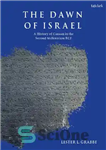 دانلود کتاب The Dawn of Israel: A History of Canaan in the Second Millennium BCE – طلوع اسرائیل: تاریخ کنعان...