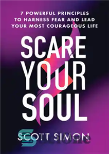 دانلود کتاب Scare Your Soul: 7 Powerful Principles to Harness Fear and Lead Your Most Courageous Life – روح خود... 