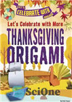 دانلود کتاب Let’s Celebrate with More Thanksgiving Origami – بیایید با بیشتر اوریگامی روز شکرگزاری جشن بگیریم