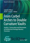 دانلود کتاب From Corbel Arches to Double Curvature Vaults: Analysis, Conservation and Restoration of Architectural Heritage Masonry Structures – از...