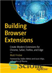 دانلود کتاب Building Browser Extensions: Create Modern Extensions for Chrome, Safari, Firefox, and Edge – ساخت برنامه‌های افزودنی مرورگر: ایجاد...