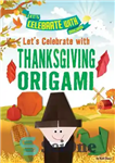 دانلود کتاب Let’s Celebrate with Thanksgiving Origami – بیایید با اوریگامی شکرگزاری جشن بگیریم