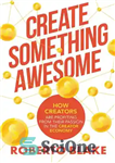 دانلود کتاب Create Something Awesome: How Creators are Profiting from Their Passion in the Creator Economy – چیزی عالی خلق...