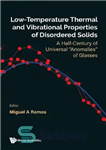 دانلود کتاب Low-temperature Thermal And Vibrational Properties Of Disordered Solids: A Half-century Of Universal ‘anomalies’ Of Glasses – خواص حرارتی...