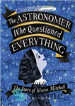 دانلود کتاب The Astronomer Who Questioned Everything: The Story of Maria Mitchell – منجمی که همه چیز را زیر سوال...