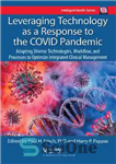 دانلود کتاب Leveraging Technology as a Response to the COVID Pandemic: Adapting Diverse Technologies, Workflow, and Processes to Optimize Integrated...