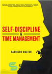 دانلود کتاب Self-Discipline & Time Management: Develop Unbreakable Habits, Boost Productivity, Conquer Procrastination, and Enhance Mental Toughness to Amplify Success...