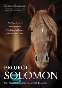 دانلود کتاب Project Solomon: The True Story of a Lonely Horse Who Found a Home–and Became a Hero – پروژه...