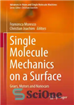 دانلود کتاب Single Molecule Mechanics on a Surface: Gears, Motors and Nanocars – مکانیک تک مولکولی روی یک سطح: چرخ...