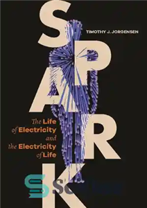 دانلود کتاب Spark: The Life of Electricity and the Electricity of Life – جرقه: زندگی الکتریسیته و الکتریسیته زندگی