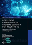 دانلود کتاب Intelligent Cyber-Physical Systems Security for Industry 4.0: Applications, Challenges and Management – امنیت سیستم‌های فیزیکی-سایبری هوشمند برای صنعت...