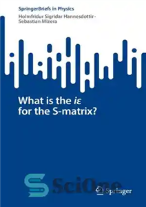 دانلود کتاب What is the i for the S-matrix  – i برای ماتریس S چیست؟
