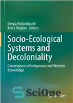 دانلود کتاب Socio-Ecological Systems and Decoloniality: Convergence of Indigenous and Western Knowledge – نظام‌های اجتماعی- بوم‌شناختی و استعمارزدایی: همگرایی دانش...