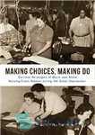 دانلود کتاب Making Choices, Making Do: Survival Strategies of Black and White Working-Class Women during the Great Depression – انتخاب،...